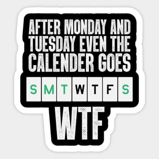 After Monday And Tuesday, Even The Calendar Goes W.T.F Sticker